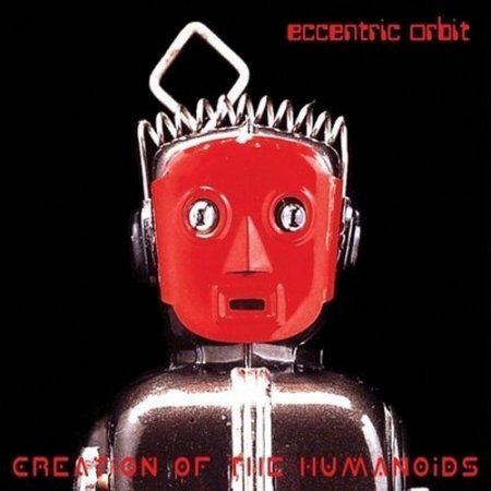Eccentric Orbit - Creation Of The Humanoids (2014)